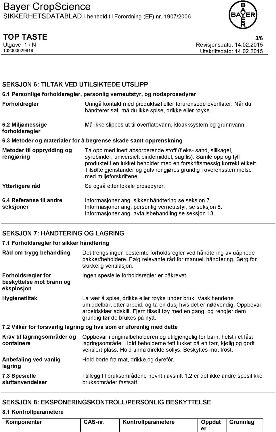 Må ikke slippes ut til overflatevann, kloakksystem og grunnvann. 6.