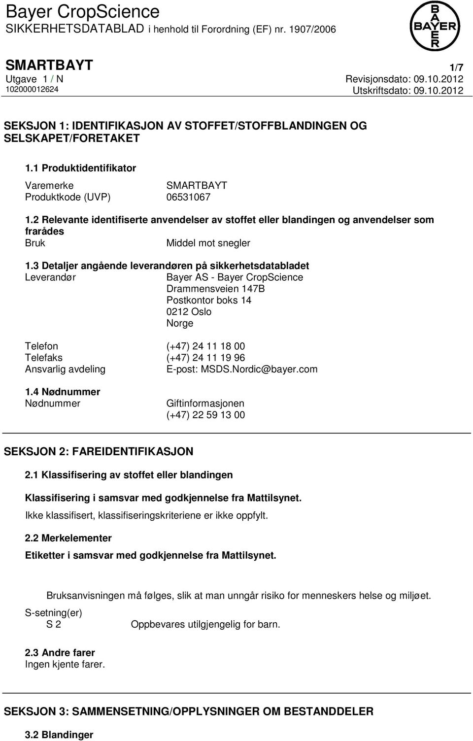 3 Detaljer angående leverandøren på sikkerhetsdatabladet Leverandør Bayer AS - Bayer CropScience Drammensveien 147B Postkontor boks 14 0212 Oslo Norge Telefon (+47) 24 11 18 00 Telefaks (+47) 24 11