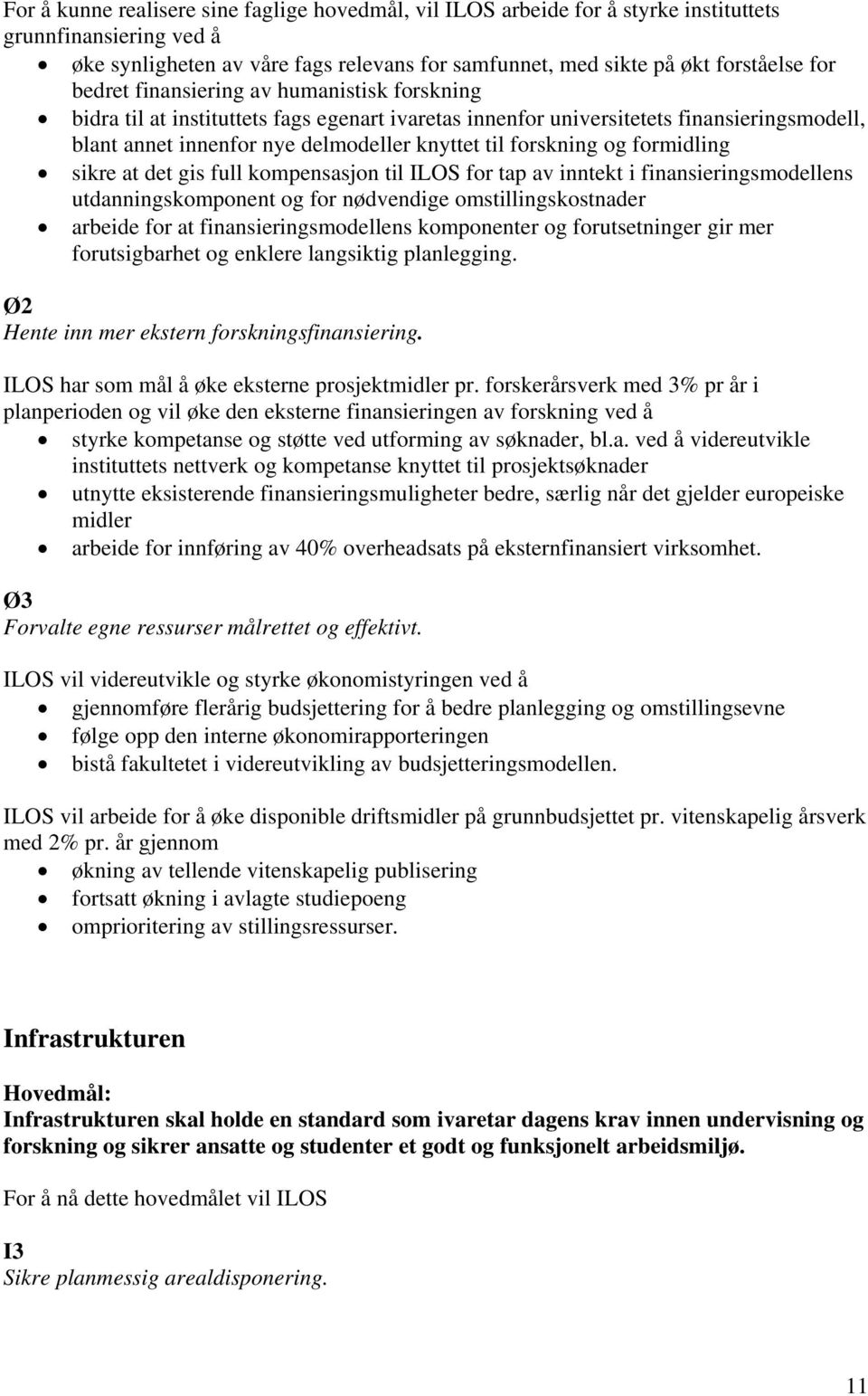 formidling sikre at det gis full kompensasjon til ILOS for tap av inntekt i finansieringsmodellens utdanningskomponent og for nødvendige omstillingskostnader arbeide for at finansieringsmodellens