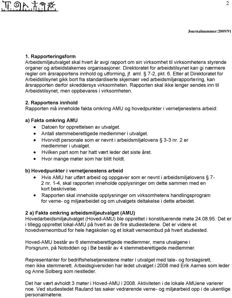 Etter at Direktoratet for Arbeidstilsynet gikk bort fra standardiserte skjemaer ved arbeidsmiljørapportering, kan årsrapporten derfor skreddersys virksomheten.