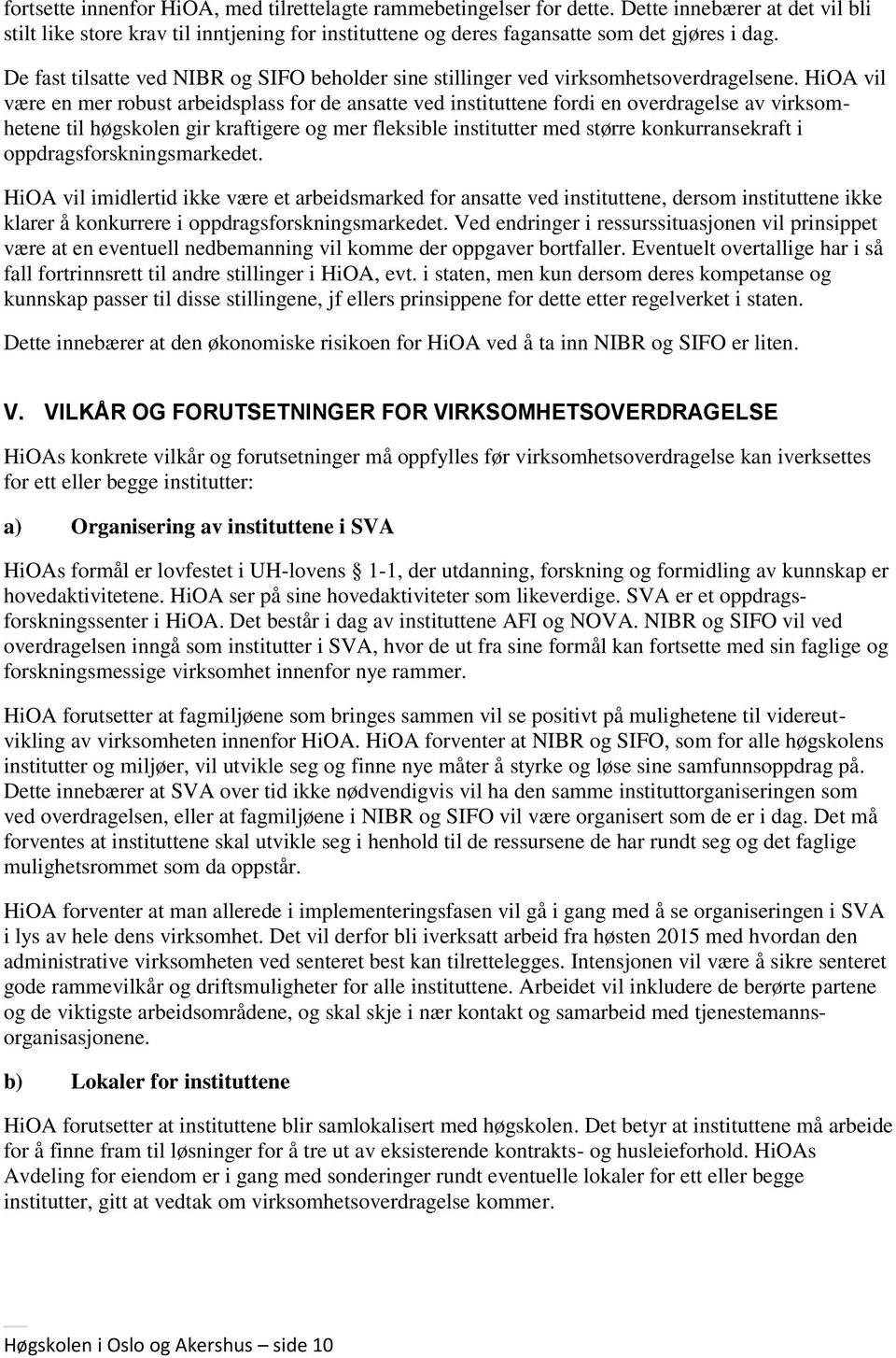 HiOA vil være en mer robust arbeidsplass for de ansatte ved instituttene fordi en overdragelse av virksomhetene til høgskolen gir kraftigere og mer fleksible institutter med større konkurransekraft i