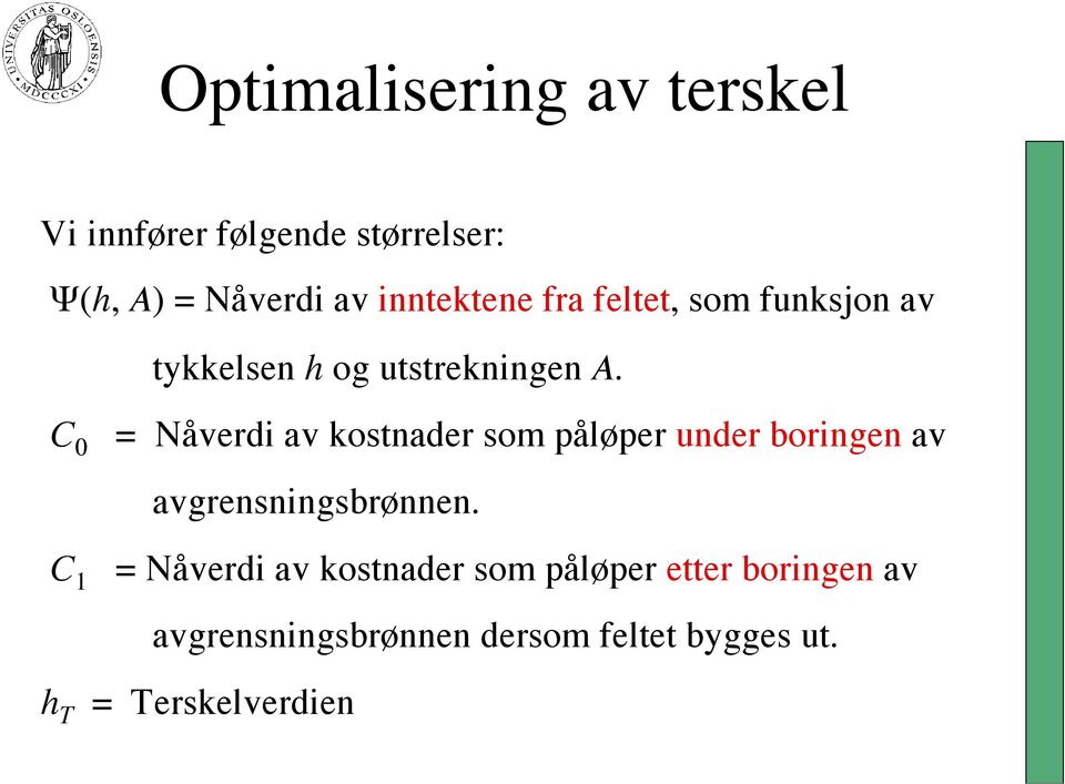 C 0 = Nåverdi av kostnader som påløper under boringen av avgrensningsbrønnen.
