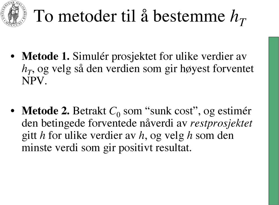 høyest forventet NPV. Metode 2.