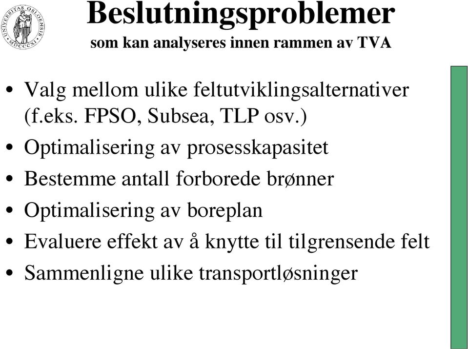 ) Optimalisering av prosesskapasitet Bestemme antall forborede brønner