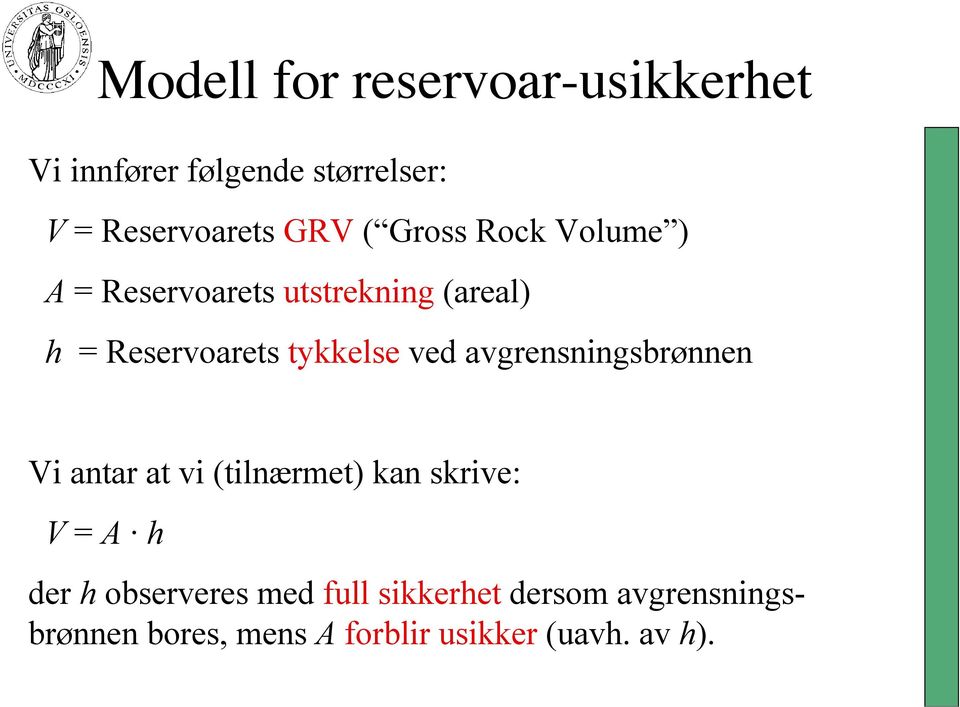 ved avgrensningsbrønnen Vi antar at vi (tilnærmet) kan skrive: V = A h der h