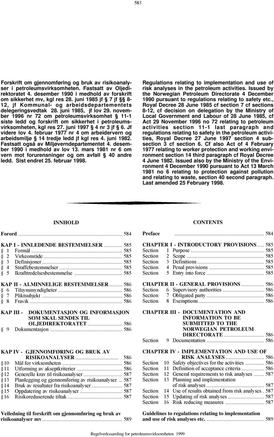 november 1996 nr 72 om petroleumsvirksomhet 11-1 siste ledd og forskrift om sikkerhet i, kgl res 27. juni 1997 4 nr 3 jf 6. Jf videre lov 4.