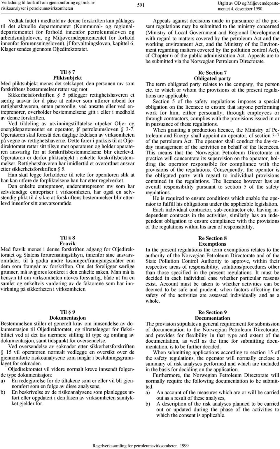 innenfor forurensningsloven), jf forvaltningsloven, kapittel 6. Klager sendes gjennom Oljedirektoratet.