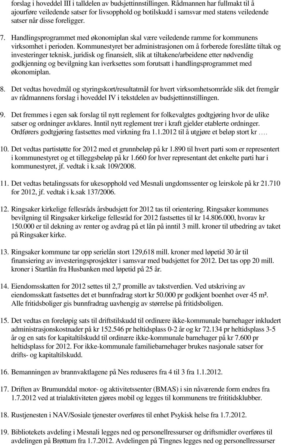 Handlingsprogrammet med økonomiplan skal være veiledende ramme for kommunens virksomhet i perioden.