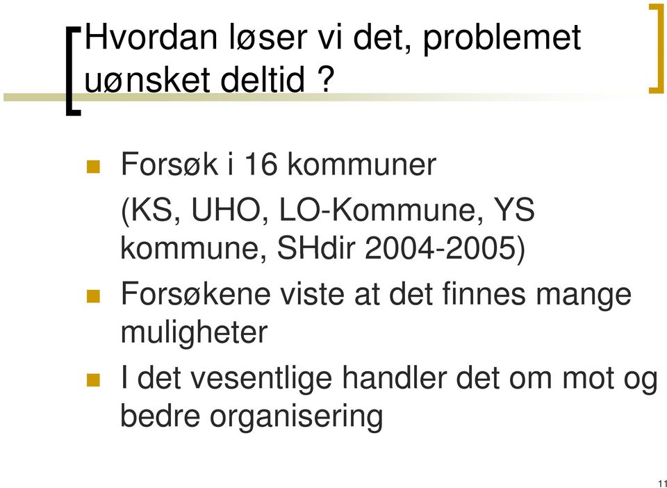 SHdir 2004-2005) 2005) Forsøkene viste at det finnes mange