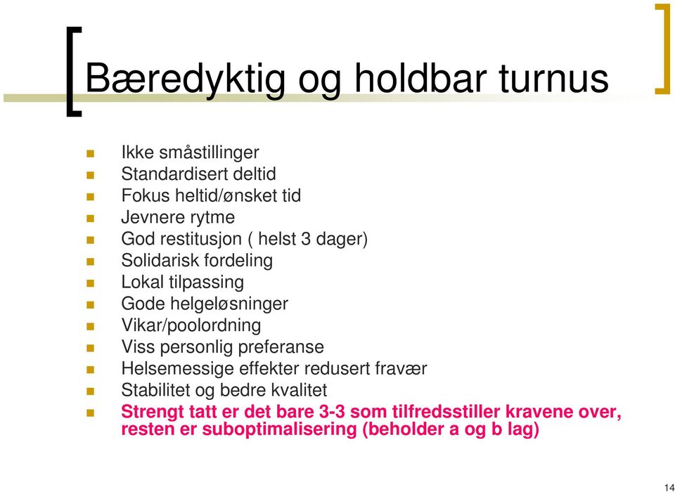 Vikar/poolordning Viss personlig preferanse Helsemessige effekter redusert fravær Stabilitet og bedre