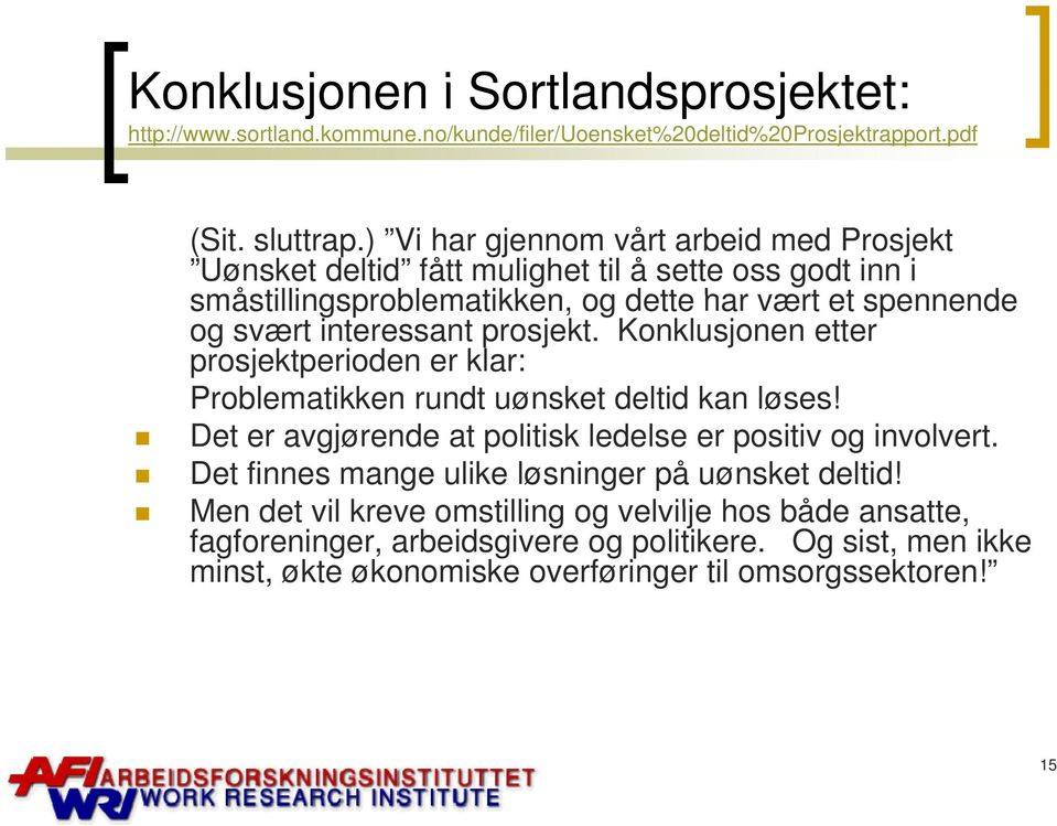 prosjekt. Konklusjonen etter prosjektperioden er klar: Problematikken rundt uønsket deltid kan løses! Det er avgjørende at politisk ledelse er positiv og involvert.