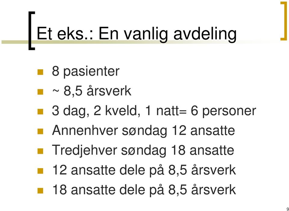 dag, 2 kveld, 1 natt= 6 personer Annenhver søndag 12