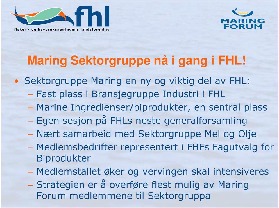 Ingredienser/biprodukter, en sentral plass Egen sesjon på FHLs neste generalforsamling Nært samarbeid med