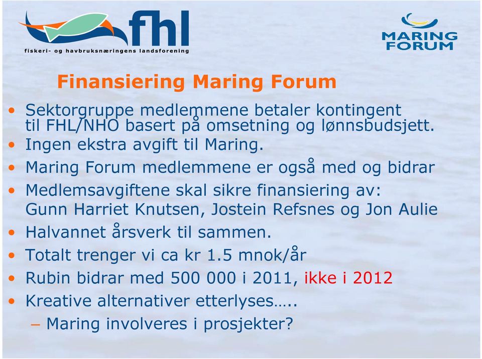 Maring Forum medlemmene er også med og bidrar Medlemsavgiftene skal sikre finansiering av: Gunn Harriet Knutsen,