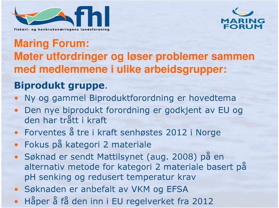 tre i kraft senhøstes 2012 i Norge Fokus på kategori 2 materiale Søknad er sendt Mattilsynet (aug.