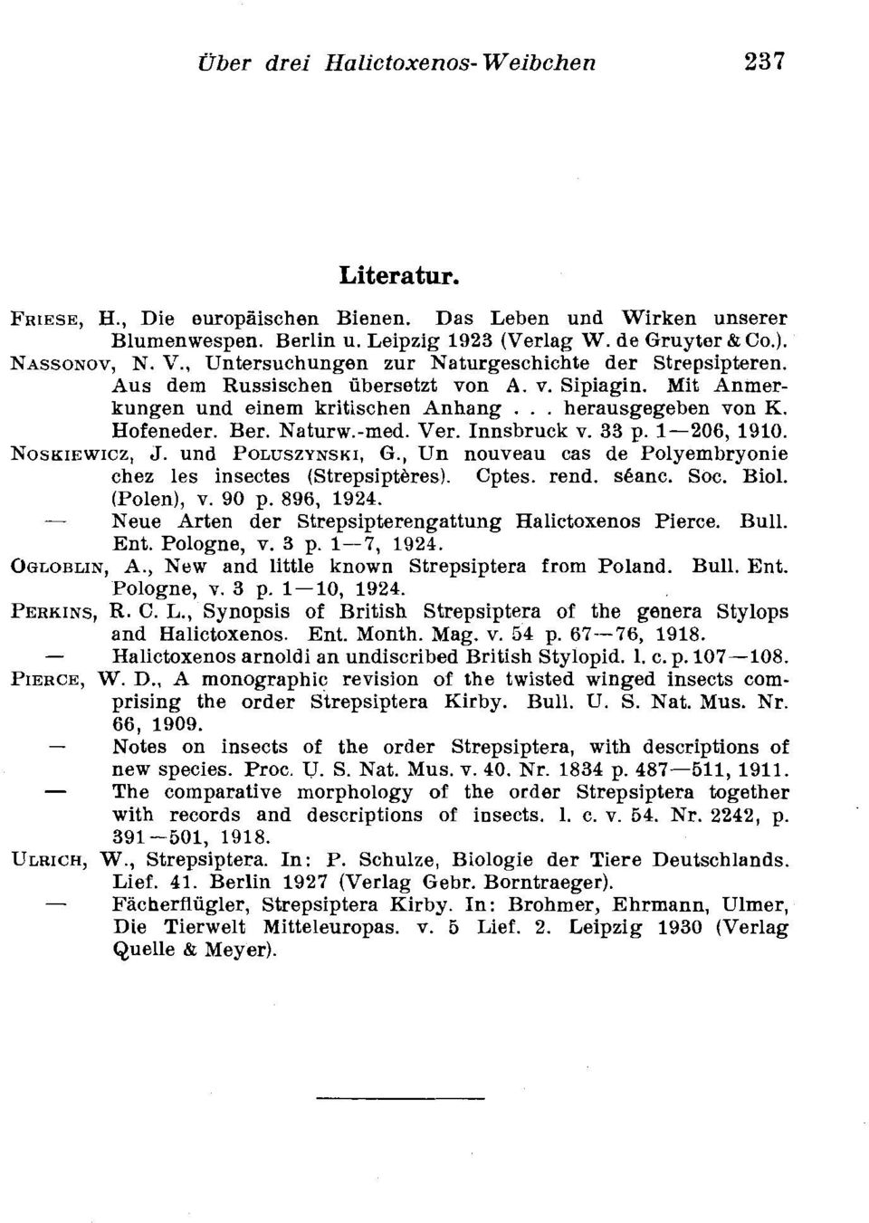 -med. Ver. Innsbruck v. 33 p. 1-206, 1910. NOSKIEWIC~, J. und POLUS~YNSKI, G., Un nouveau cas de Polyembryonie chez les insectes (Strepsiptbres). Cptes. rend. sbanc. Soc. Biol. (Polen), v. 90 p.