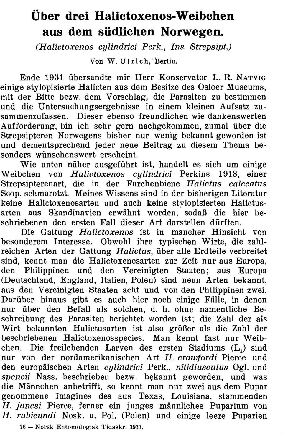 dem Vorschlag, die Parasiten zu bestimmen und die Untersuchungsergebnisse in einem kleinen Aufsatz zusammenzufassen.