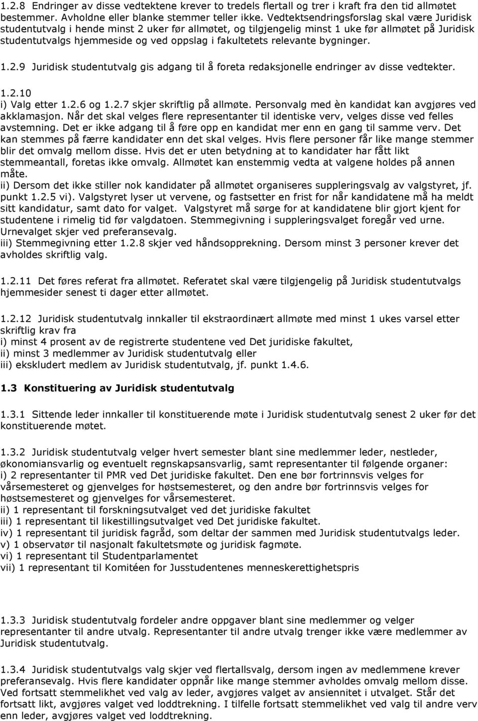 relevante bygninger. 1.2.9 Juridisk studentutvalg gis adgang til å foreta redaksjonelle endringer av disse vedtekter. 1.2.10 i) Valg etter 1.2.6 og 1.2.7 skjer skriftlig på allmøte.