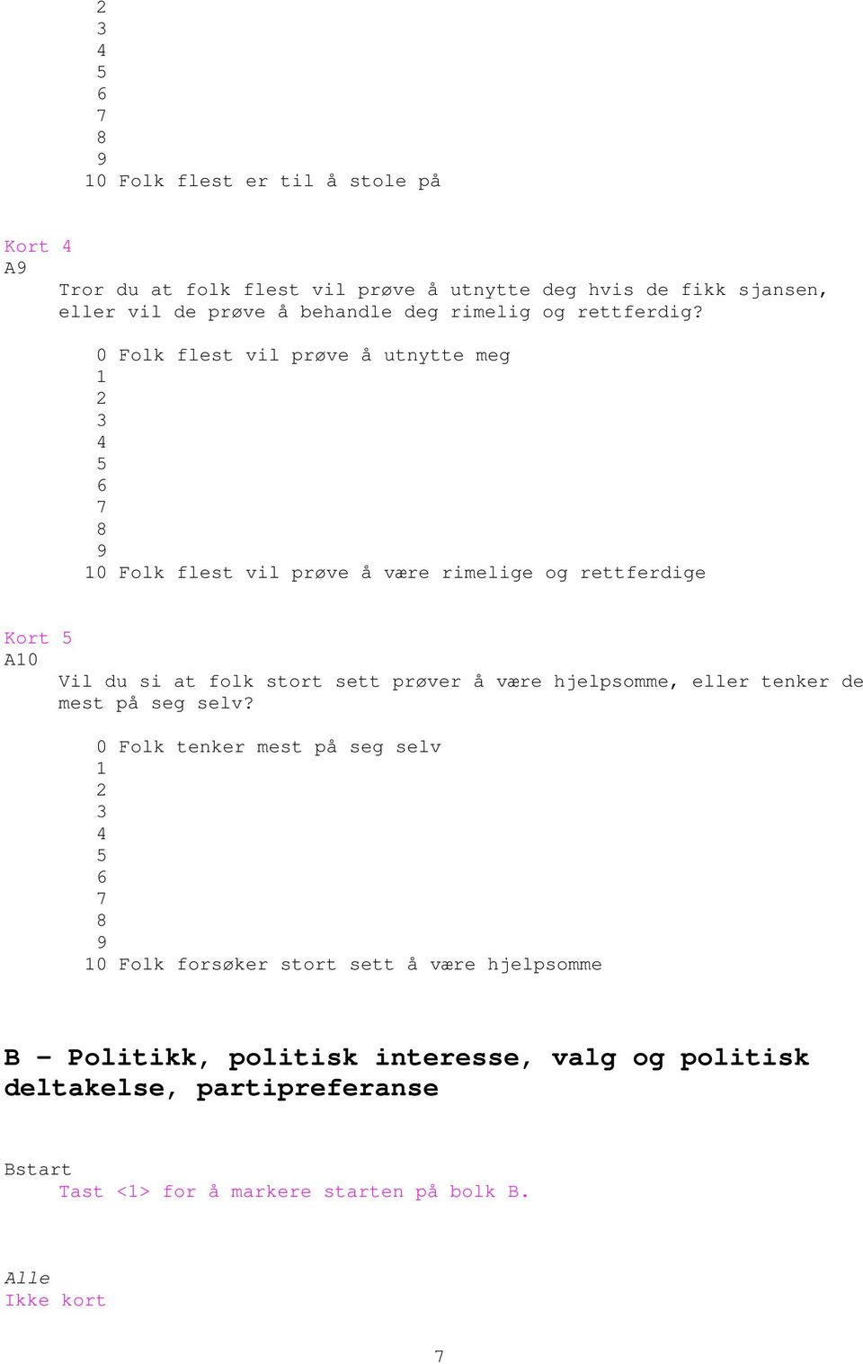 0 Folk flest vil prøve å utnytte meg 1 2 3 4 5 6 7 8 9 10 Folk flest vil prøve å være rimelige og rettferdige Kort 5 A10 Vil du si at folk stort sett