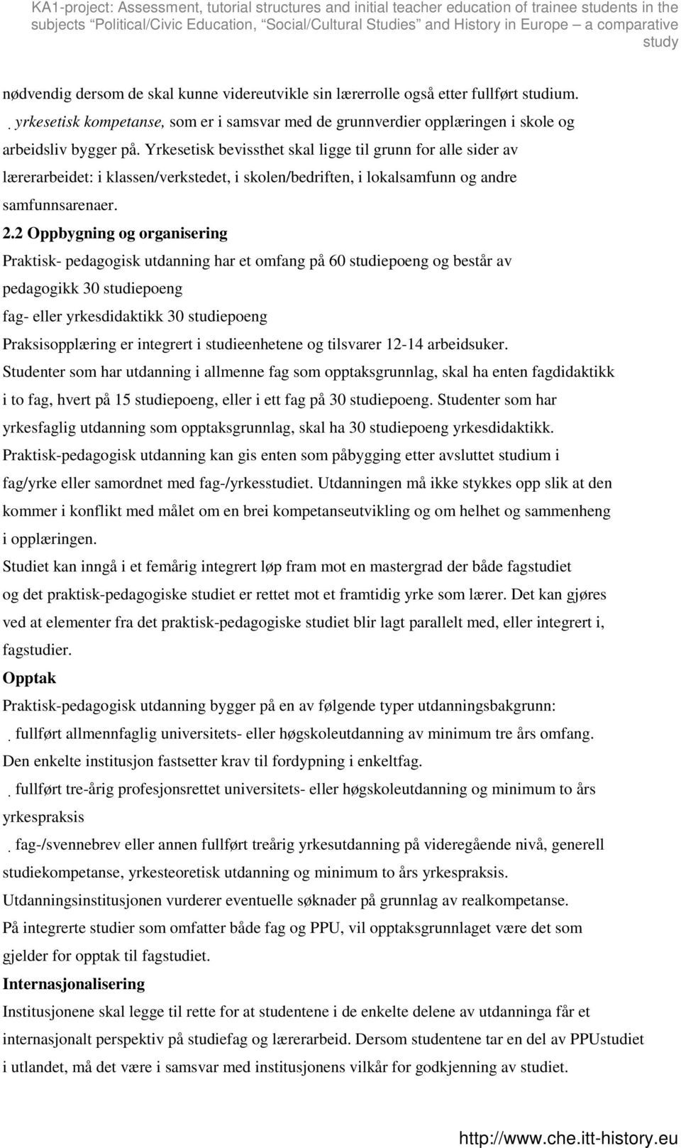 2 Oppbygning og organisering Praktisk- pedagogisk utdanning har et omfang på 60 studiepoeng og består av pedagogikk 30 studiepoeng fag- eller yrkesdidaktikk 30 studiepoeng Praksisopplæring er