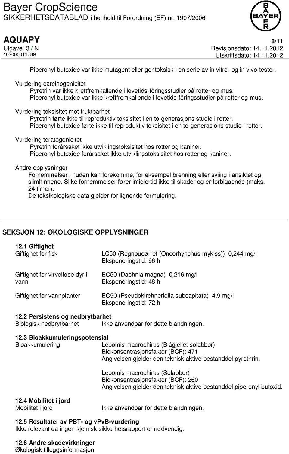 Vurdering toksisitet mot fruktbarhet Pyretrin førte ikke til reproduktiv toksisitet i en to-generasjons studie i rotter.