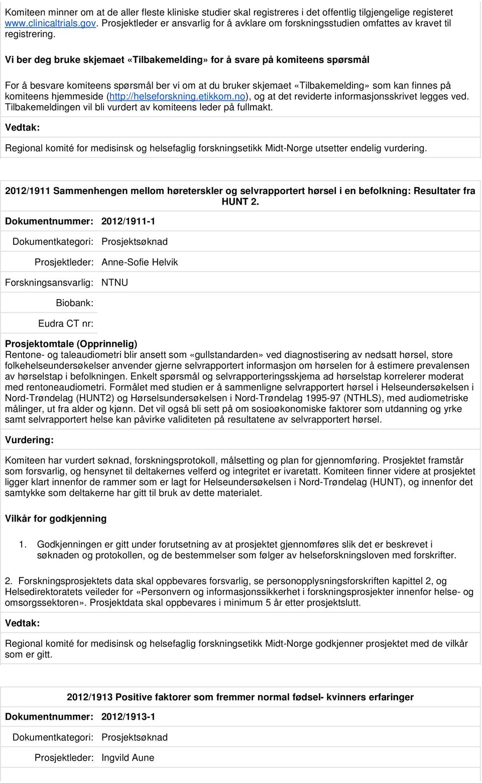 Vi ber deg bruke skjemaet «Tilbakemelding» for å svare på komiteens spørsmål For å besvare komiteens spørsmål ber vi om at du bruker skjemaet «Tilbakemelding» som kan finnes på komiteens hjemmeside