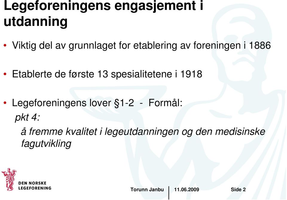 spesialitetene i 1918 Legeforeningens lover 1-2 - Formål: pkt 4: