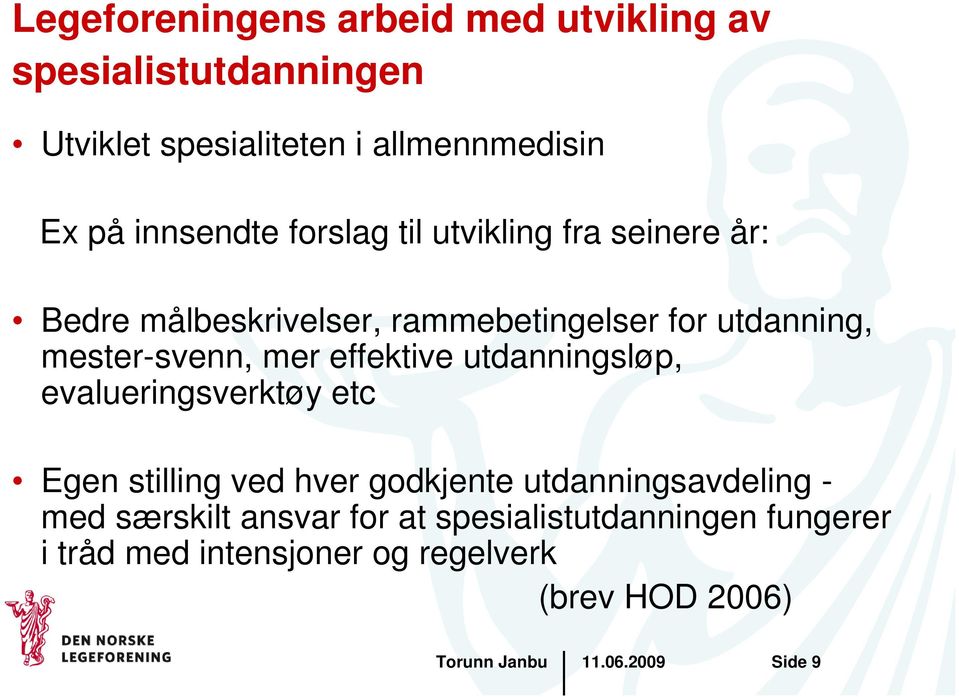 mester-svenn, mer effektive utdanningsløp, evalueringsverktøy etc Egen stilling ved hver godkjente