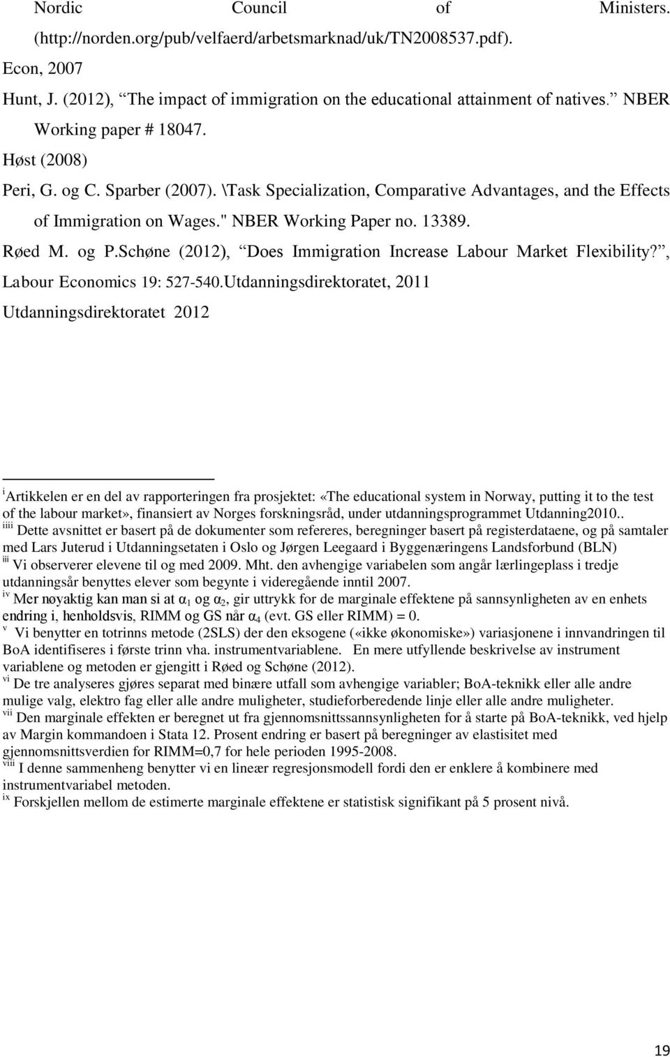 og P.Schøne (2012), Does Immigration Increase Labour Market Flexibility?, Labour Economics 19: 527-540.