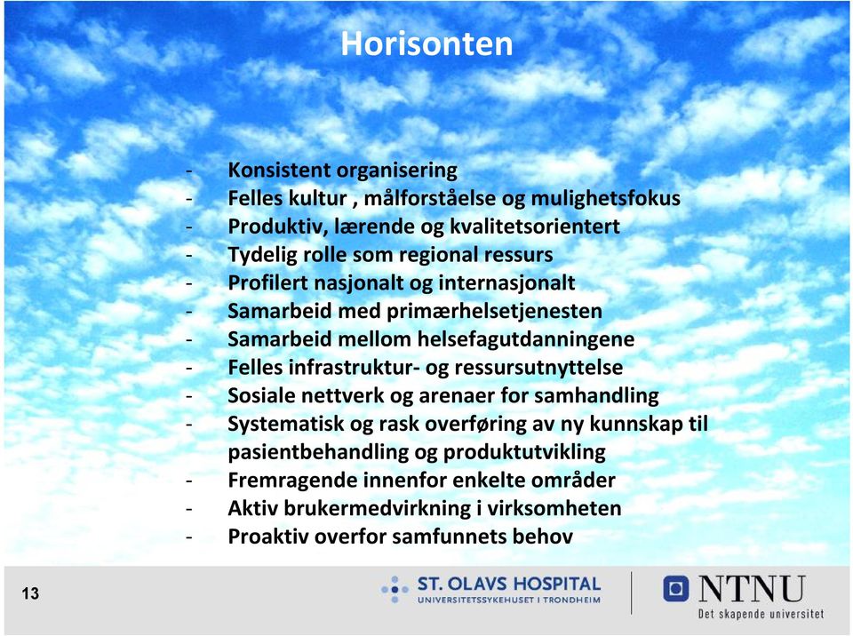 infrastruktur og ressursutnyttelse Sosiale nettverk og arenaer for samhandling Systematisk og rask overføring av ny kunnskap til