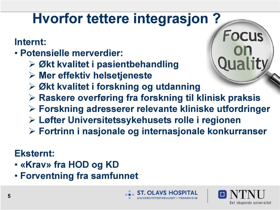 i forskning og utdanning Raskere overføring fra forskning til klinisk praksis Forskning adresserer