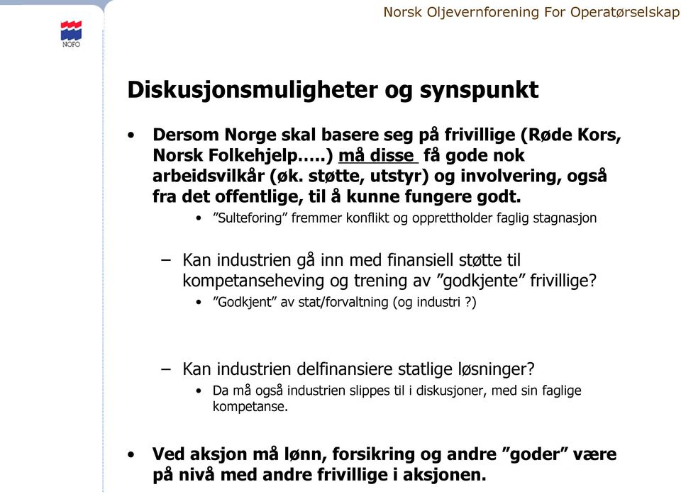 Sulteforing fremmer konflikt og opprettholder faglig stagnasjon Kan industrien gå inn med finansiell støtte til kompetanseheving og trening av godkjente frivillige?