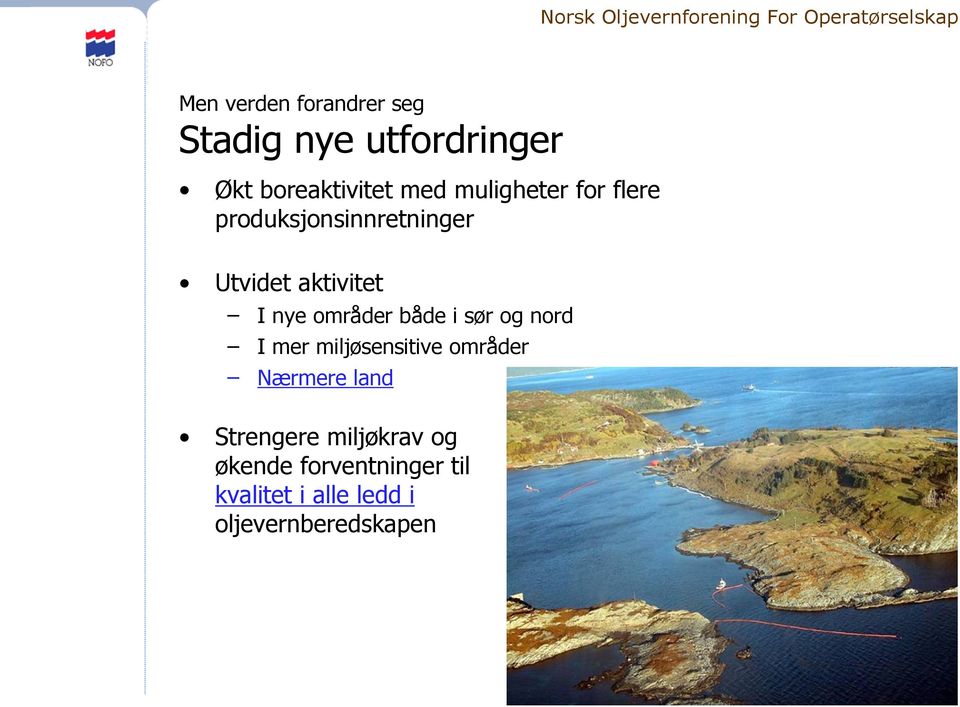 områder både i sør og nord I mer miljøsensitive områder Nærmere land