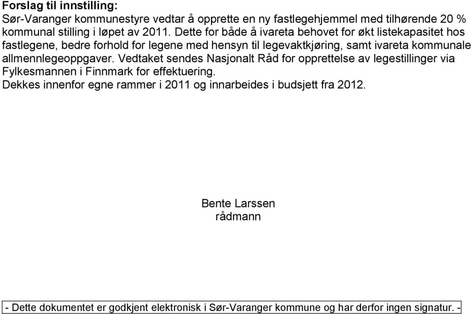 allmennlegeoppgaver. Vedtaket sendes Nasjonalt Råd for opprettelse av legestillinger via Fylkesmannen i Finnmark for effektuering.