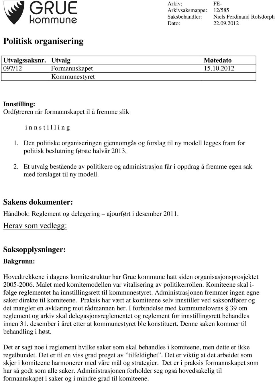 Den politiske organiseringen gjennomgås og forslag til ny modell legges fram for politisk beslutning første halvår 20