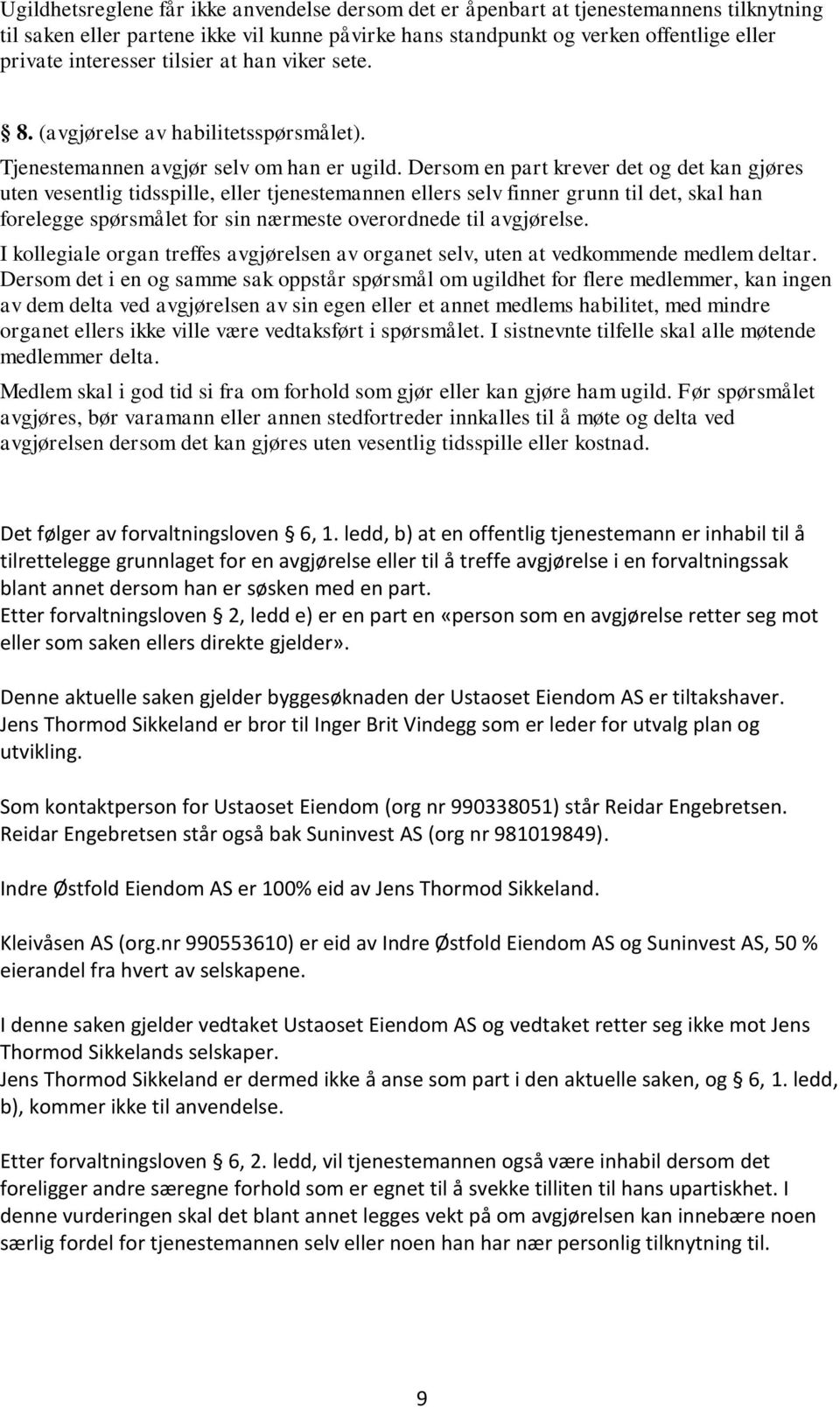 Dersom en part krever det og det kan gjøres uten vesentlig tidsspille, eller tjenestemannen ellers selv finner grunn til det, skal han forelegge spørsmålet for sin nærmeste overordnede til avgjørelse.