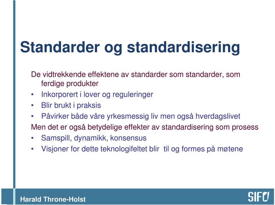 yrkesmessig liv men også hverdagslivet Men det er også betydelige effekter av standardisering