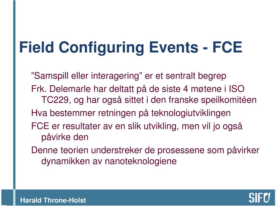 speilkomitéen Hva bestemmer retningen på teknologiutviklingen FCE er resultater av en slik