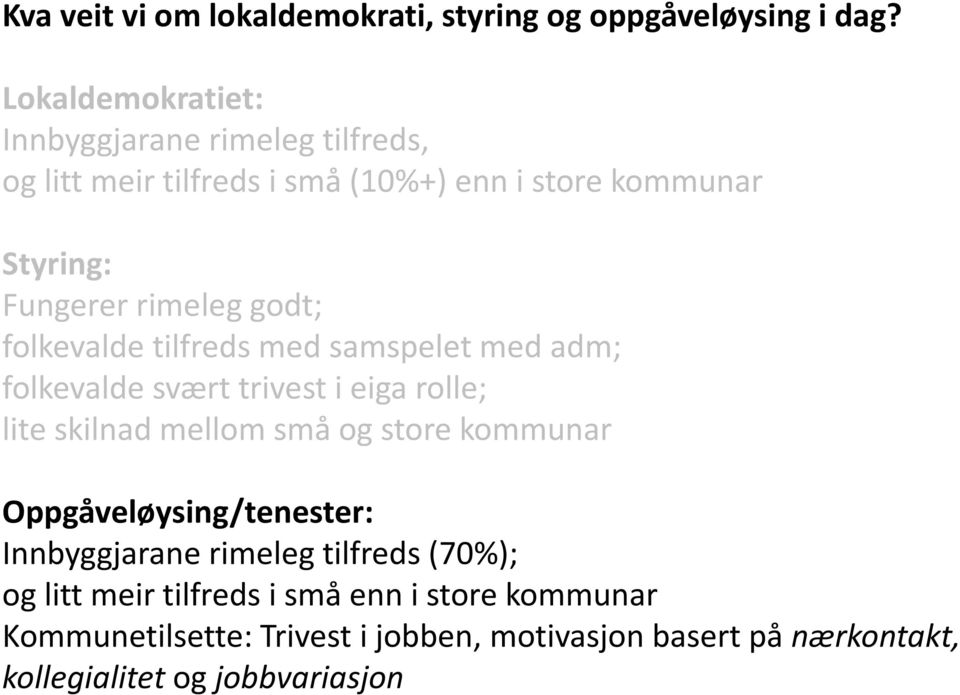 godt; folkevalde tilfreds med samspelet med adm; folkevalde svært trivest i eiga rolle; lite skilnad mellom små og store kommunar