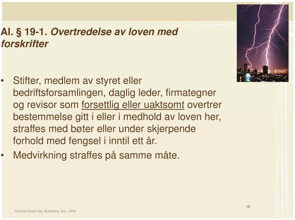 daglig leder, firmategner og revisor som forsettlig eller uaktsomt overtrer bestemmelse gitt i