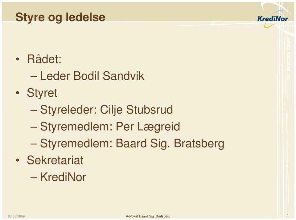 Per Lægreid Styremedlem: Baard Sig.