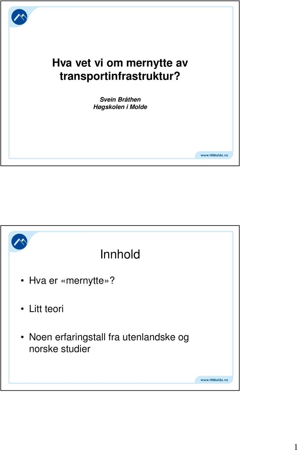 Svein Bråthen Høgskolen i Molde Hva er