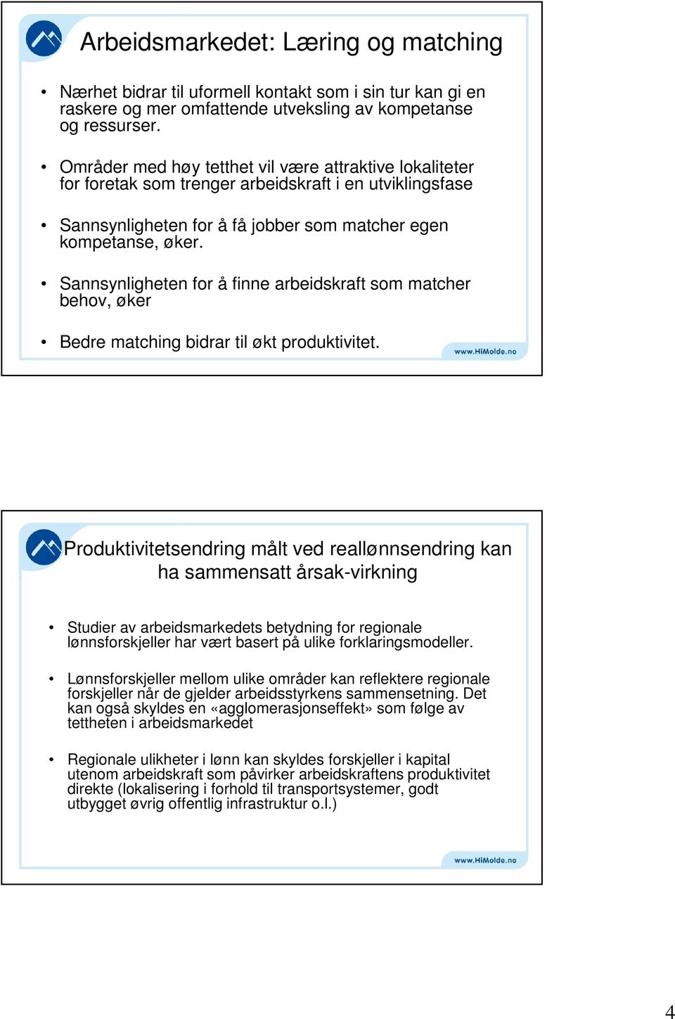 Sannsynligheten for å finne arbeidskraft som matcher behov, øker Bedre matching bidrar til økt produktivitet.