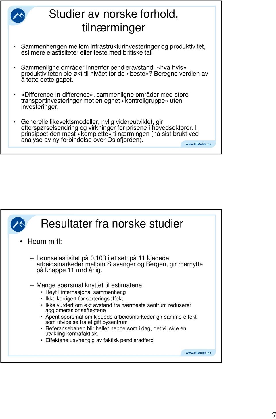 «Difference-in-difference», sammenligne områder med store transportinvesteringer mot en egnet «kontrollgruppe» uten investeringer.