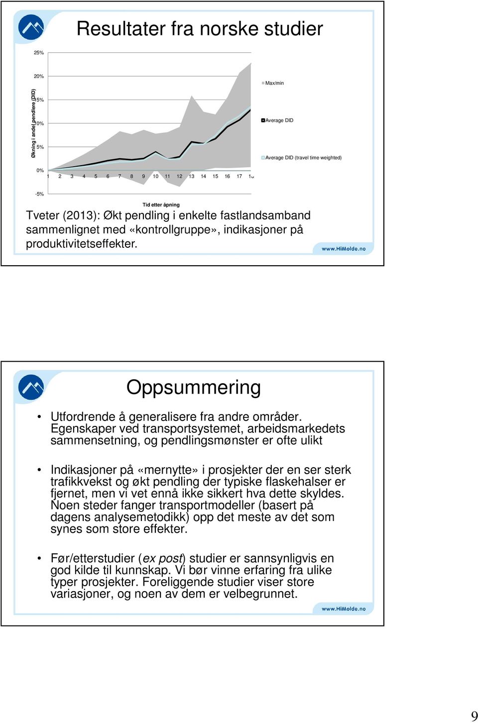 Egenskaper ved transportsystemet, arbeidsmarkedets sammensetning, og pendlingsmønster er ofte ulikt Indikasjoner på «mernytte» i prosjekter der en ser sterk trafikkvekst og økt pendling der typiske