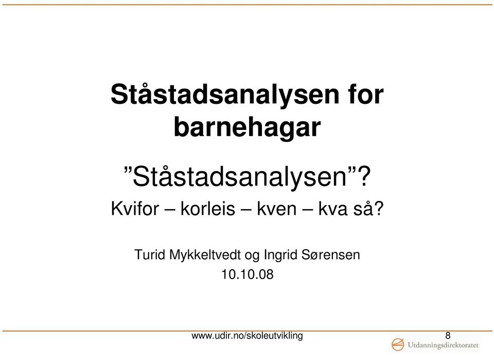 Kvifor korleis kven kva så?