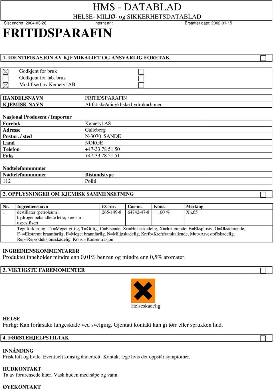 / sted N-3070 SANDE Land NORGE Telefon +47-33 78 51 50 Faks +47-33 78 51 51 Nødtelefonnummer Nødtelefonnummer Bistandstype 112 Politi 2. OPPLYSNINGER OM KJEMISK SAMMENSETNING Nr.