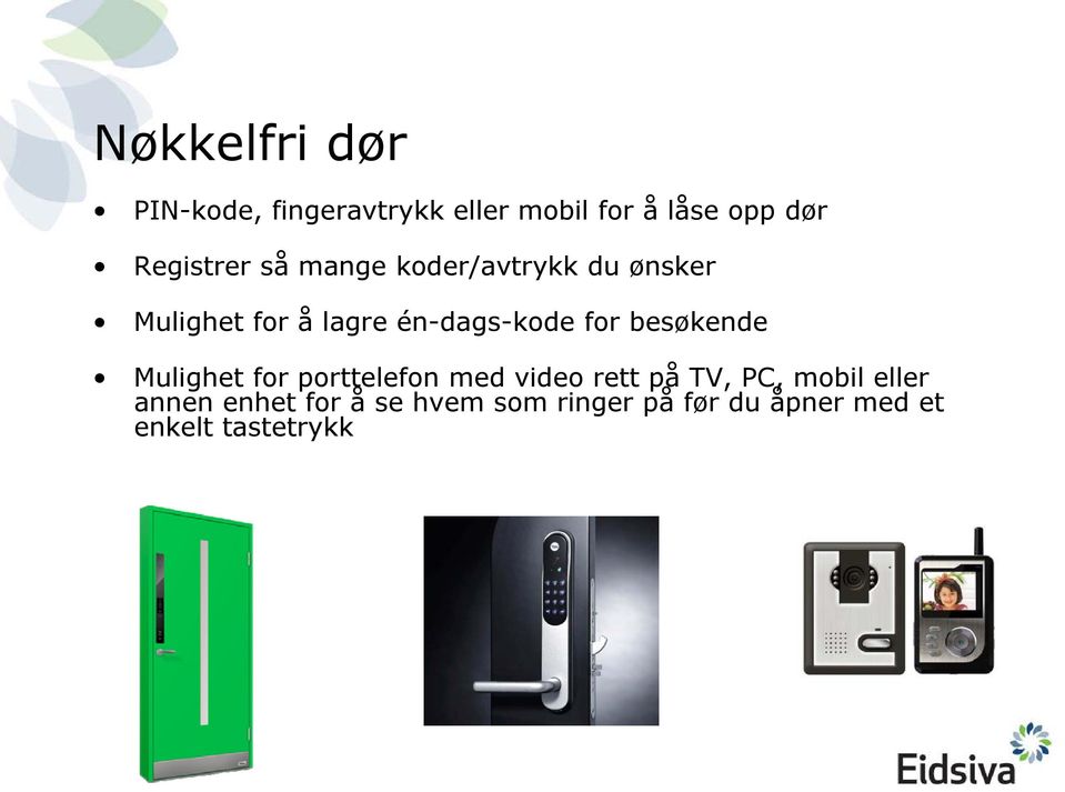 én-dags-kode for besøkende Mulighet for porttelefon med video rett på TV,