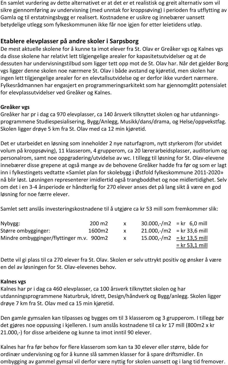 Etablere elevplasser på andre skoler i Sarpsborg De mest aktuelle skolene for å kunne ta imot elever fra St.