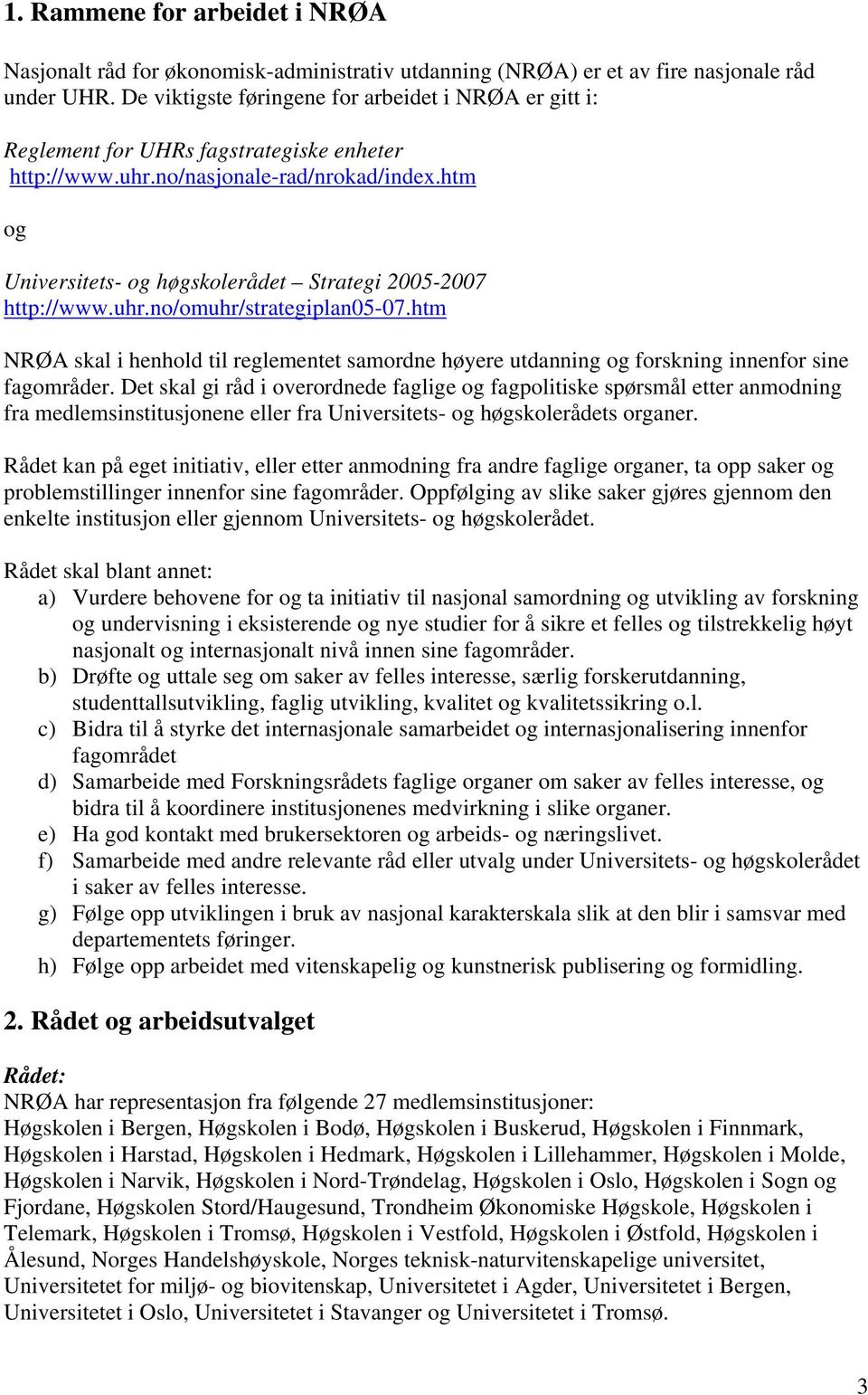 htm og Universitets- og høgskolerådet Strategi 2005-2007 http://www.uhr.no/omuhr/strategiplan05-07.